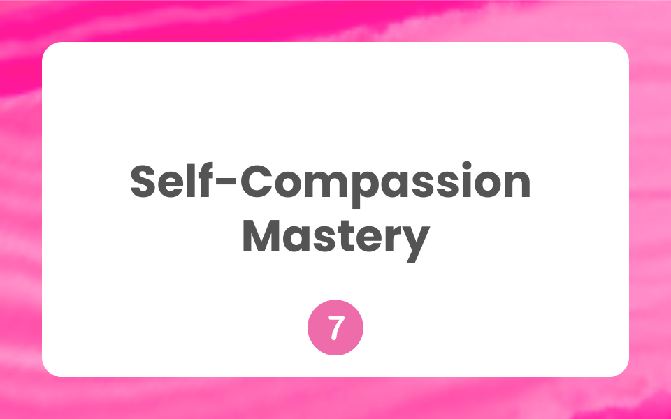 🩷MindfulLiving™ Module 7 Self-Compassion Mastery