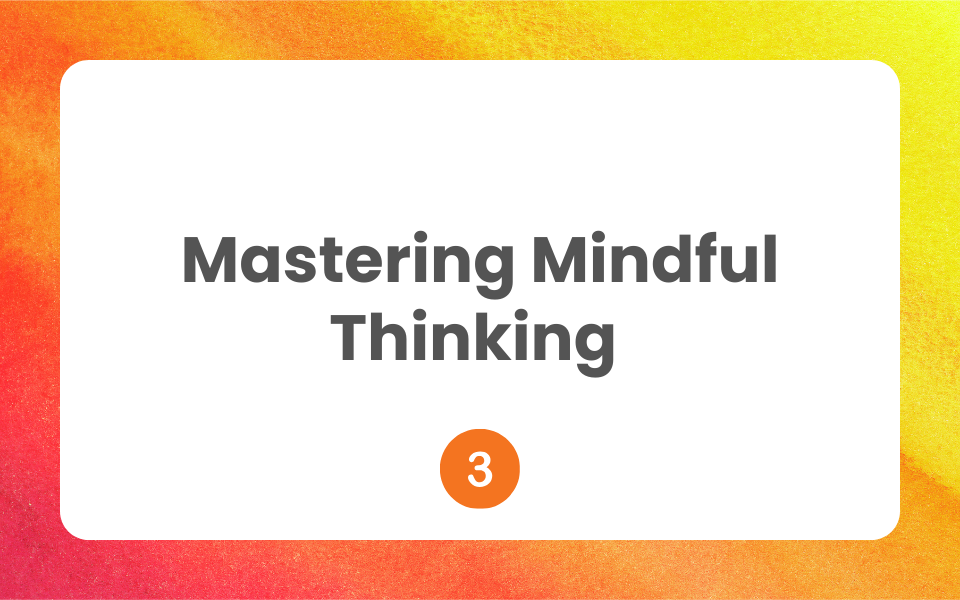 🧡MindfulLiving™ Module 3  Mastering Mindful Thinking